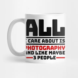 All I care about is photography and like maybe 3 people Mug